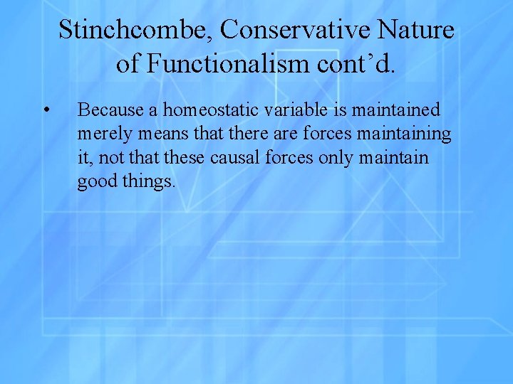 Stinchcombe, Conservative Nature of Functionalism cont’d. • Because a homeostatic variable is maintained merely