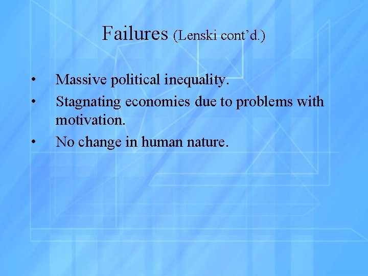 Failures (Lenski cont’d. ) • • • Massive political inequality. Stagnating economies due to