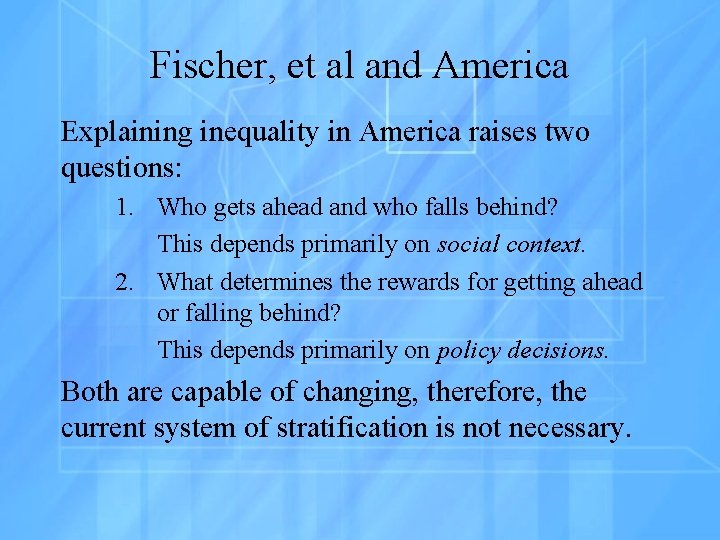 Fischer, et al and America Explaining inequality in America raises two questions: 1. Who