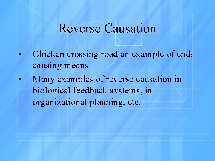 Reverse Causation • • Chicken crossing road an example of ends causing means Many