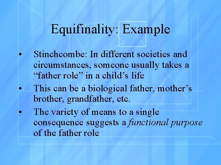 Equifinality: Example • • • Stinchcombe: In different societies and circumstances, someone usually takes