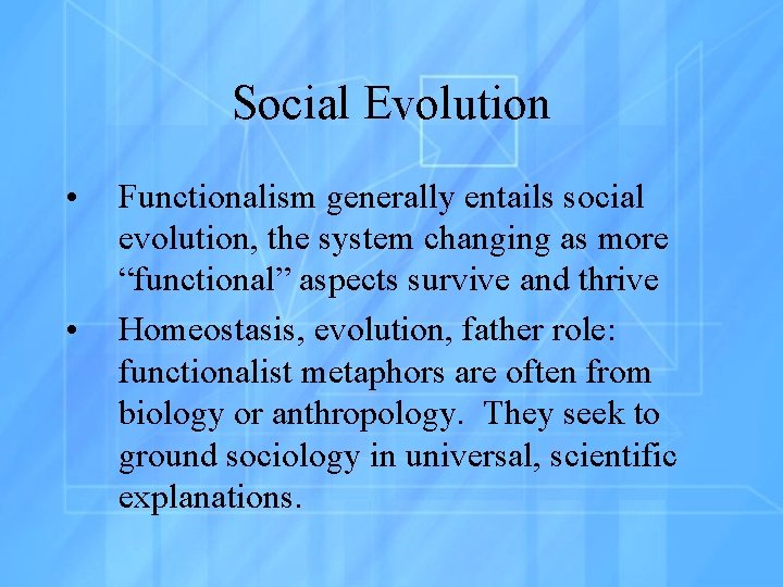 Social Evolution • • Functionalism generally entails social evolution, the system changing as more