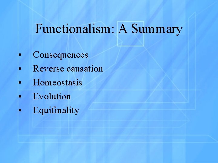 Functionalism: A Summary • • • Consequences Reverse causation Homeostasis Evolution Equifinality 