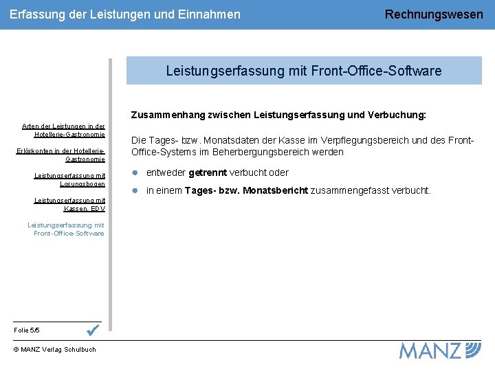 Erfassung der Leistungen und Einnahmen Rechnungswesen Leistungserfassung mit Front-Office-Software Zusammenhang zwischen Leistungserfassung und Verbuchung: