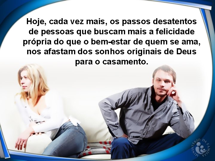 Hoje, cada vez mais, os passos desatentos de pessoas que buscam mais a felicidade