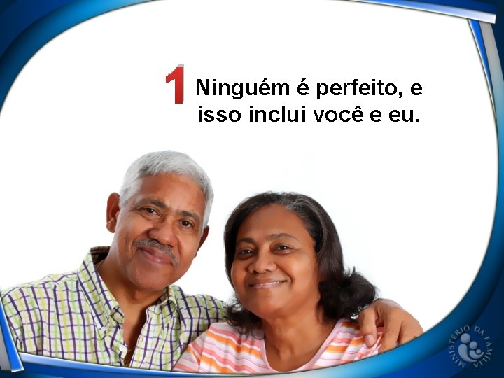 é perfeito, e 1 Ninguém isso inclui você e eu. 