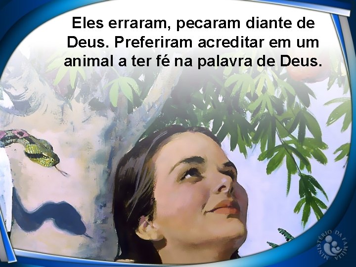 Eles erraram, pecaram diante de Deus. Preferiram acreditar em um animal a ter fé