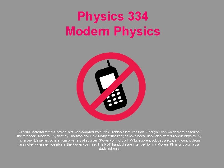 Physics 334 Modern Physics Credits: Material for this Power. Point was adopted from Rick