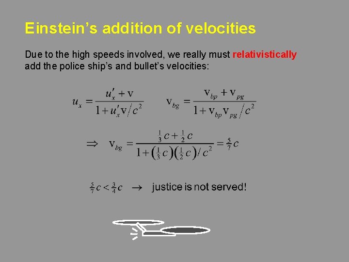 Einstein’s addition of velocities Due to the high speeds involved, we really must relativistically