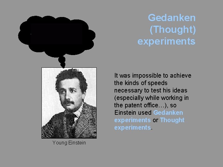 Gedanken (Thought) experiments It was impossible to achieve the kinds of speeds necessary to