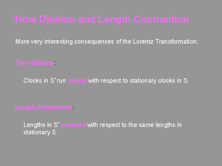 Time Dilation and Length Contraction More very interesting consequences of the Lorentz Transformation: Time