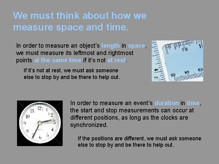 We must think about how we measure space and time. In order to measure