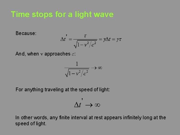 Time stops for a light wave Because: And, when v approaches c: For anything