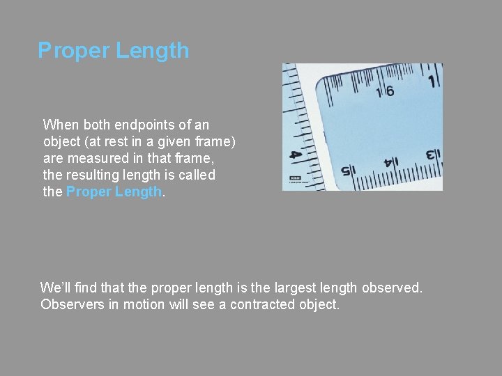 Proper Length When both endpoints of an object (at rest in a given frame)
