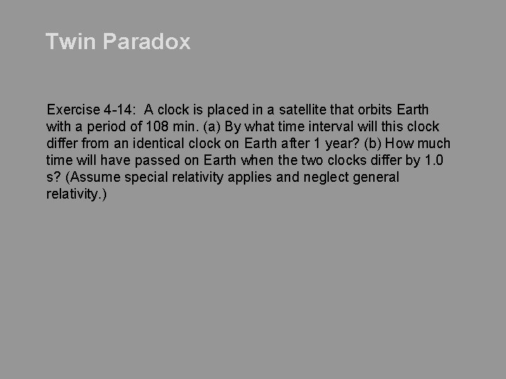 Twin Paradox Exercise 4 -14: A clock is placed in a satellite that orbits
