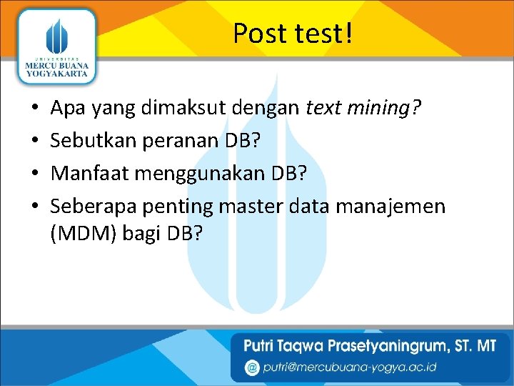 Post test! • • Apa yang dimaksut dengan text mining? Sebutkan peranan DB? Manfaat