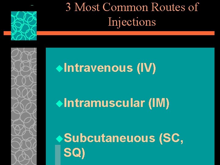 3 Most Common Routes of Injections u. Intravenous (IV) u. Intramuscular (IM) u. Subcutaneuous