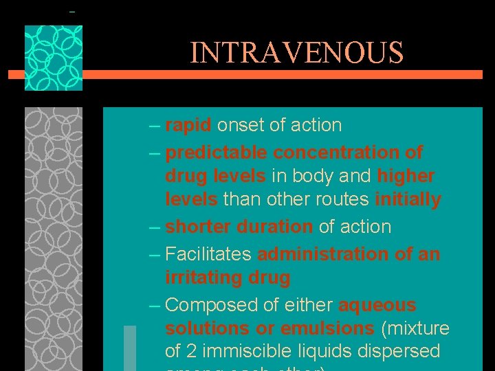 INTRAVENOUS – rapid onset of action – predictable concentration of drug levels in body