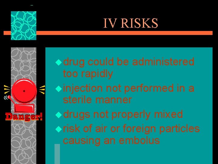 IV RISKS u drug could be administered too rapidly u injection not performed in