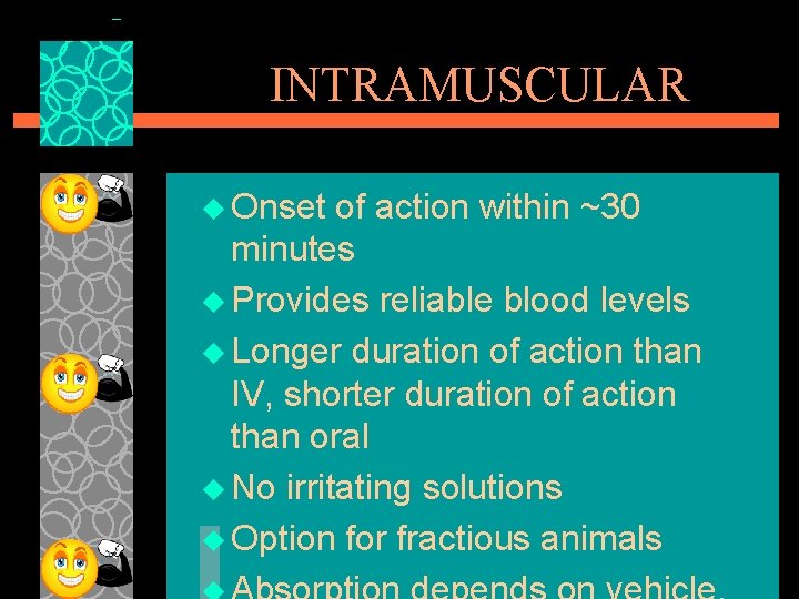 INTRAMUSCULAR u Onset of action within ~30 minutes u Provides reliable blood levels u
