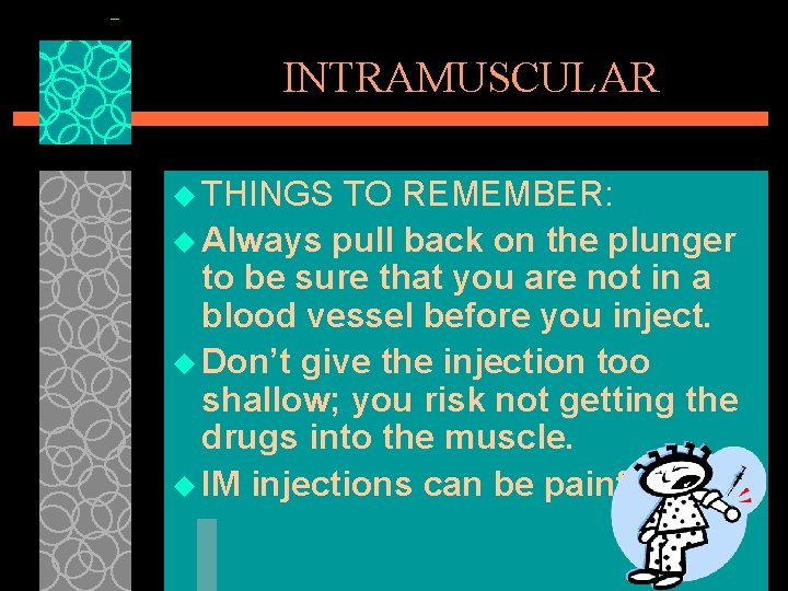 INTRAMUSCULAR u THINGS TO REMEMBER: u Always pull back on the plunger to be