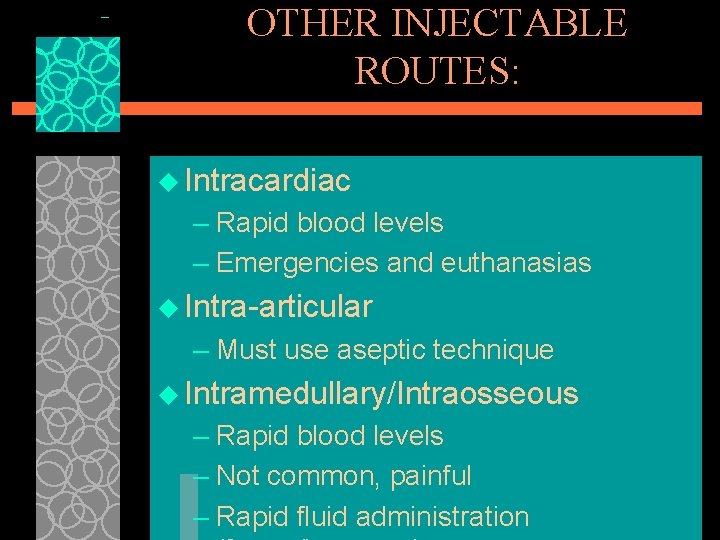 OTHER INJECTABLE ROUTES: u Intracardiac – Rapid blood levels – Emergencies and euthanasias u