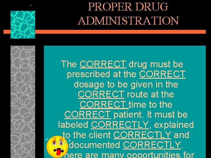 PROPER DRUG ADMINISTRATION The CORRECT drug must be prescribed at the CORRECT dosage to