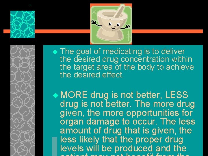 u The goal of medicating is to deliver the desired drug concentration within the