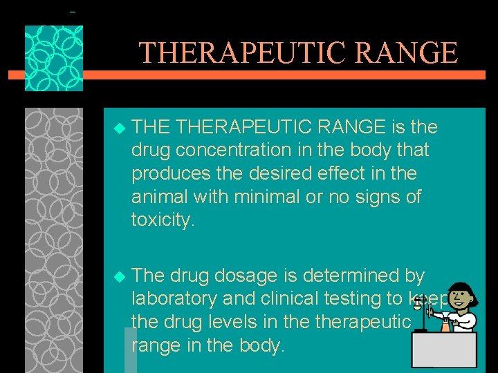 THERAPEUTIC RANGE u THERAPEUTIC RANGE is the drug concentration in the body that produces