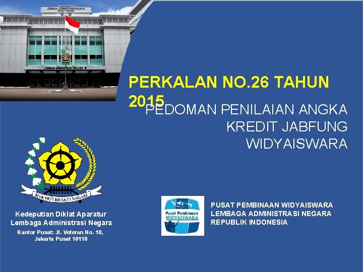 PERKALAN NO. 26 TAHUN 2015 PEDOMAN PENILAIAN ANGKA KREDIT JABFUNG WIDYAISWARA Kedeputian Diklat Aparatur PERKALAN NO. 26 TAHUN 2015 PEDOMAN PENILAIAN ANGKA KREDIT JABFUNG WIDYAISWARA Kedeputian Diklat Aparatur