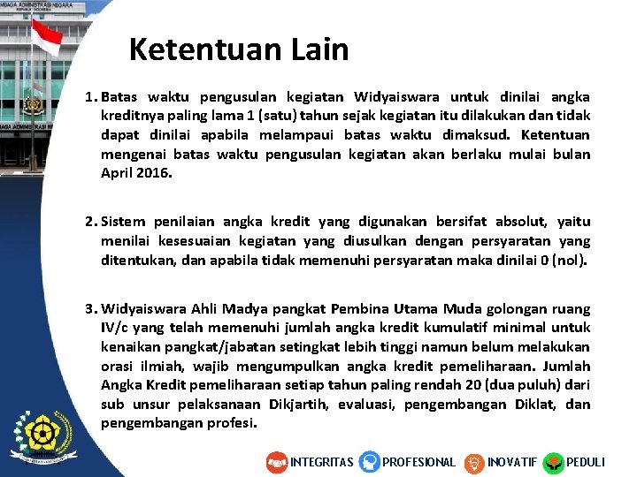 Ketentuan Lain 1. Batas waktu pengusulan kegiatan Widyaiswara untuk dinilai angka kreditnya paling lama Ketentuan Lain 1. Batas waktu pengusulan kegiatan Widyaiswara untuk dinilai angka kreditnya paling lama
