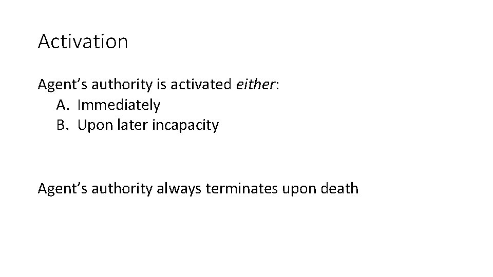 Activation Agent’s authority is activated either: A. Immediately B. Upon later incapacity Agent’s authority