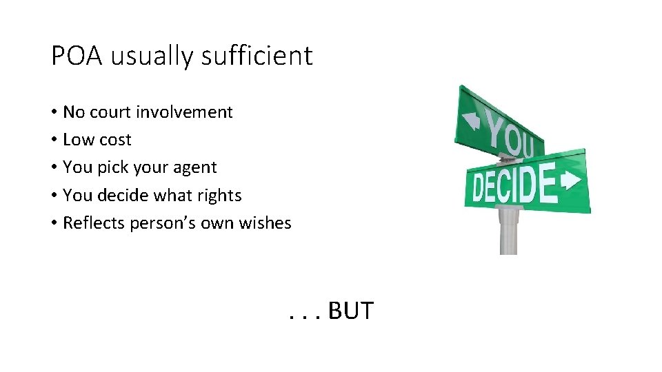 POA usually sufficient • No court involvement • Low cost • You pick your