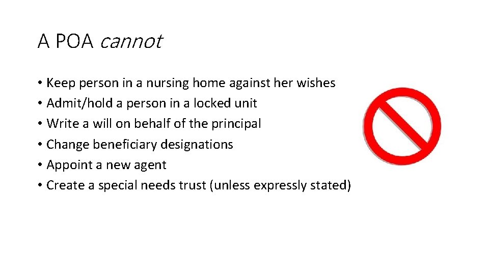 A POA cannot • Keep person in a nursing home against her wishes •