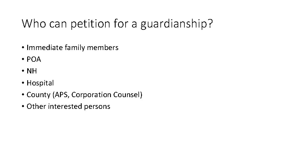 Who can petition for a guardianship? • Immediate family members • POA • NH