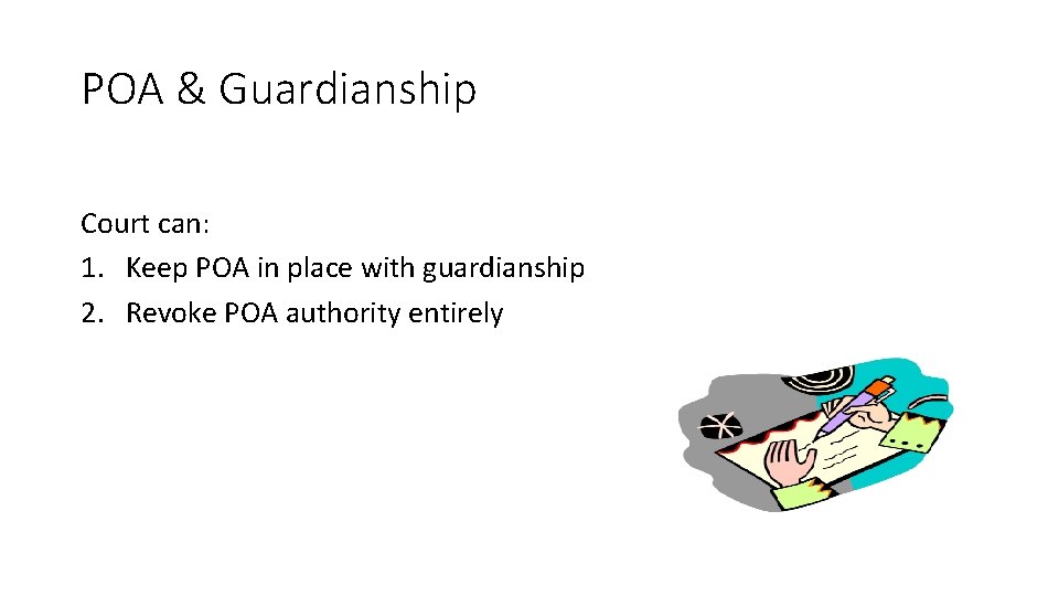 POA & Guardianship Court can: 1. Keep POA in place with guardianship 2. Revoke