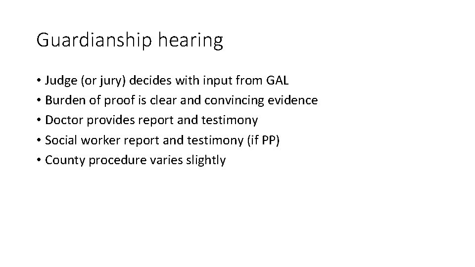 Guardianship hearing • Judge (or jury) decides with input from GAL • Burden of