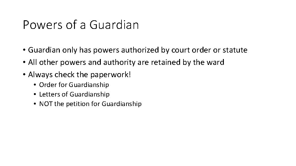 Powers of a Guardian • Guardian only has powers authorized by court order or