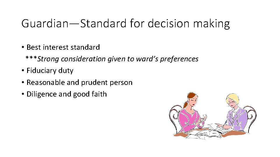 Guardian—Standard for decision making • Best interest standard ***Strong consideration given to ward’s preferences