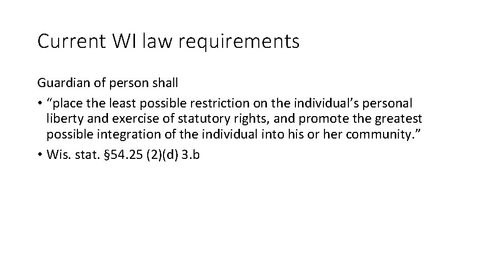 Current WI law requirements Guardian of person shall • “place the least possible restriction