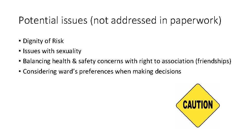 Potential issues (not addressed in paperwork) • Dignity of Risk • Issues with sexuality