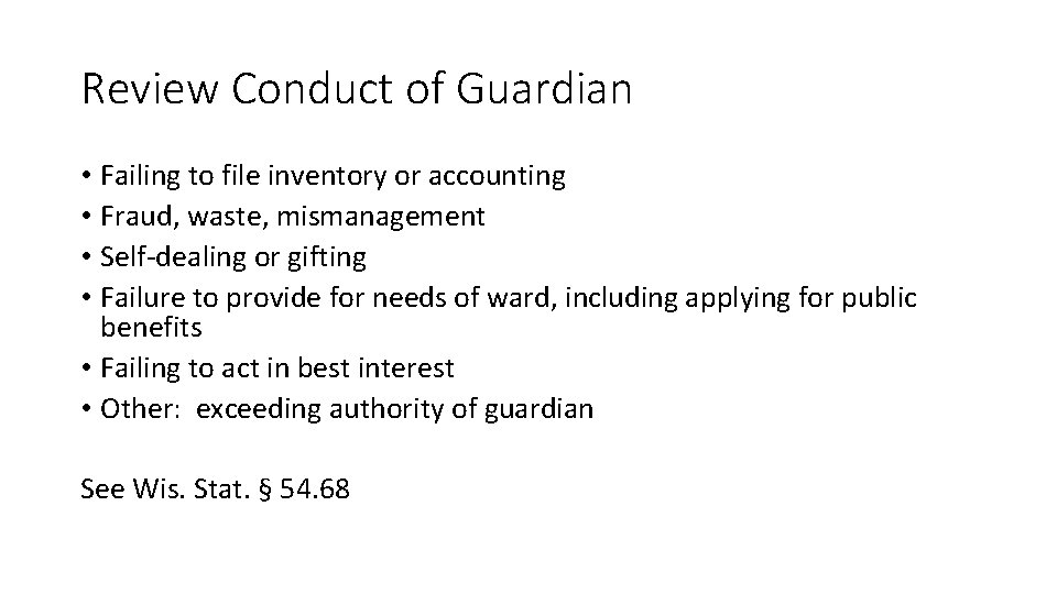 Review Conduct of Guardian • Failing to file inventory or accounting • Fraud, waste,