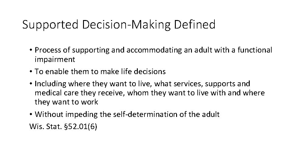 Supported Decision-Making Defined • Process of supporting and accommodating an adult with a functional