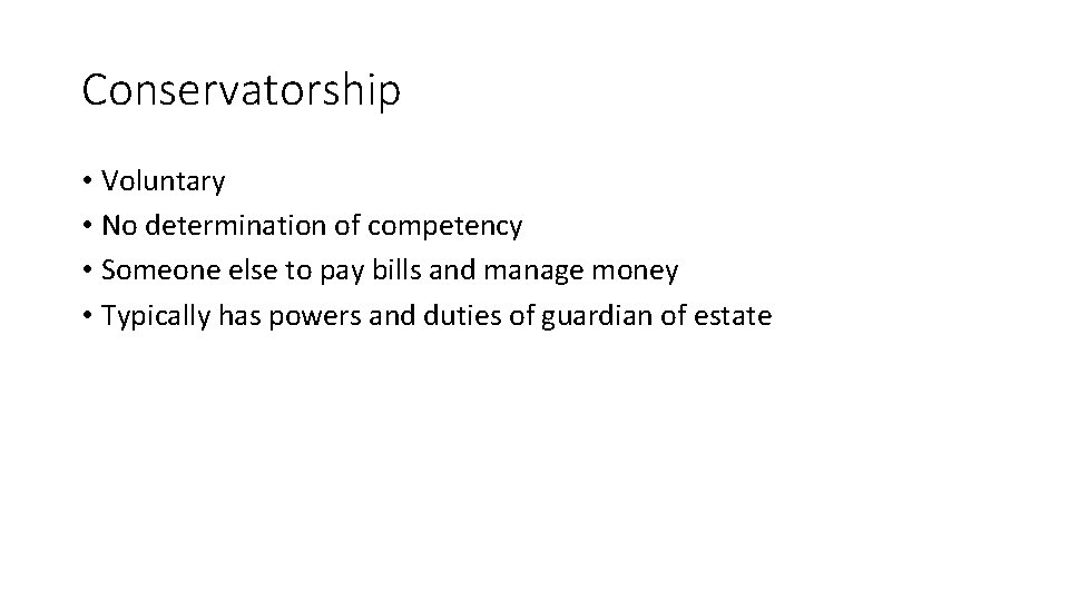 Conservatorship • Voluntary • No determination of competency • Someone else to pay bills