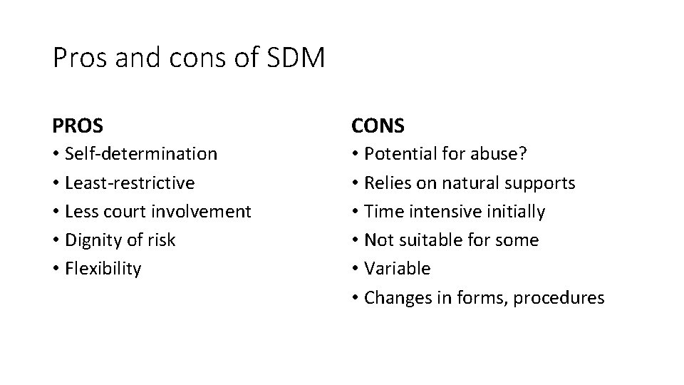 Pros and cons of SDM PROS CONS • Self-determination • Least-restrictive • Less court