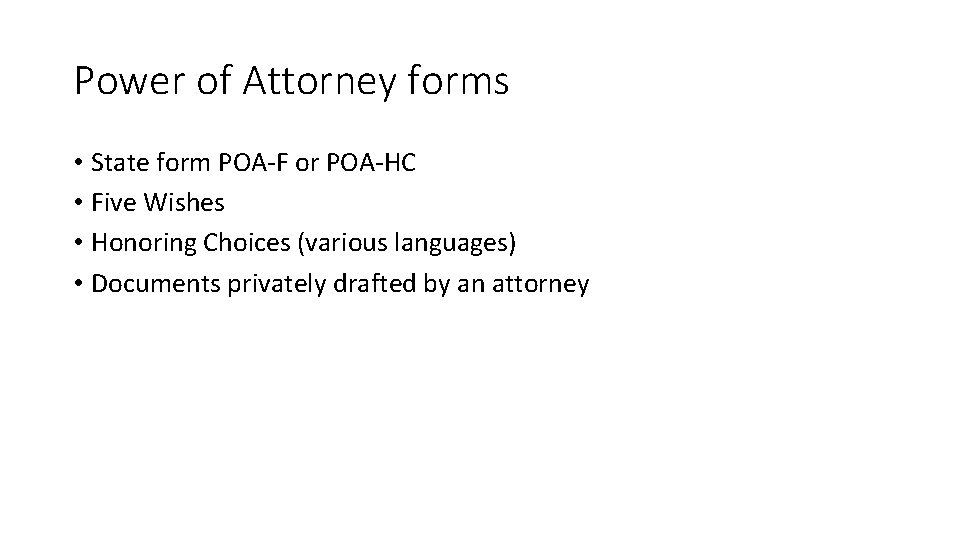 Power of Attorney forms • State form POA-F or POA-HC • Five Wishes •