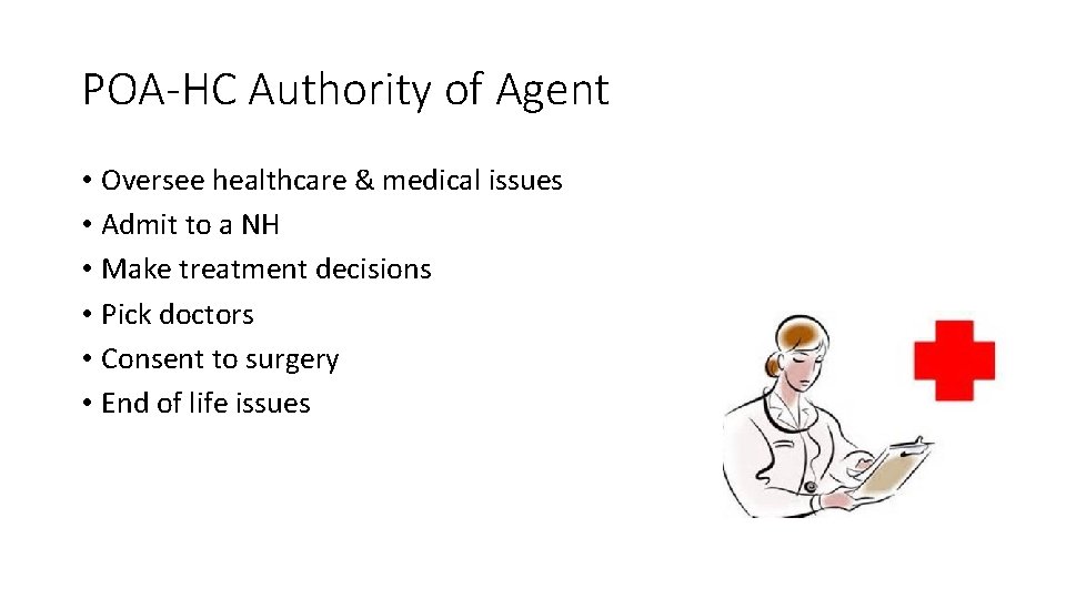 POA-HC Authority of Agent • Oversee healthcare & medical issues • Admit to a