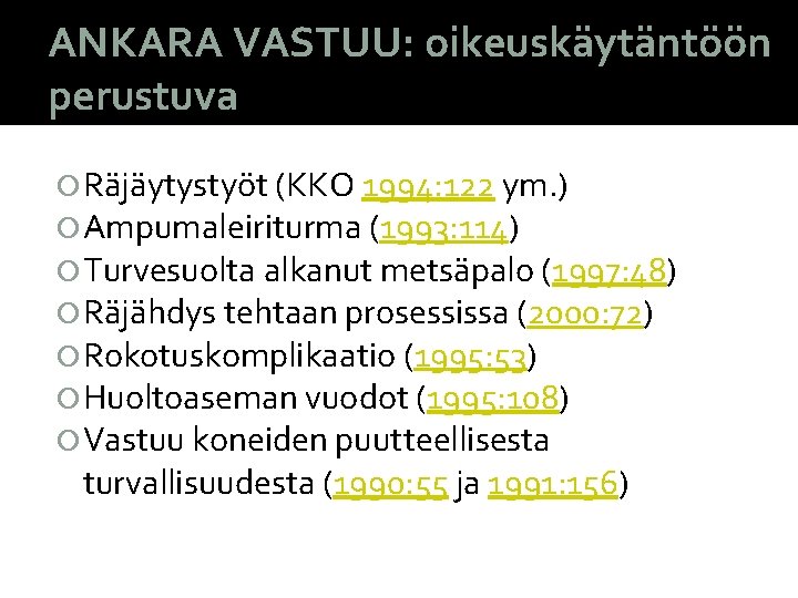 ANKARA VASTUU: oikeuskäytäntöön perustuva Räjäytystyöt (KKO 1994: 122 ym. ) Ampumaleiriturma (1993: 114) Turvesuolta