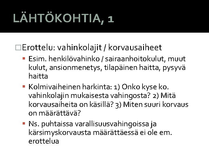 LÄHTÖKOHTIA, 1 �Erottelu: vahinkolajit / korvausaiheet Esim. henkilövahinko / sairaanhoitokulut, muut kulut, ansionmenetys, tilapäinen