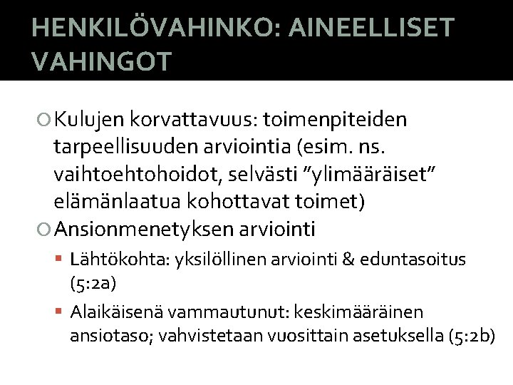 HENKILÖVAHINKO: AINEELLISET VAHINGOT Kulujen korvattavuus: toimenpiteiden tarpeellisuuden arviointia (esim. ns. vaihtoehtohoidot, selvästi ”ylimääräiset” elämänlaatua